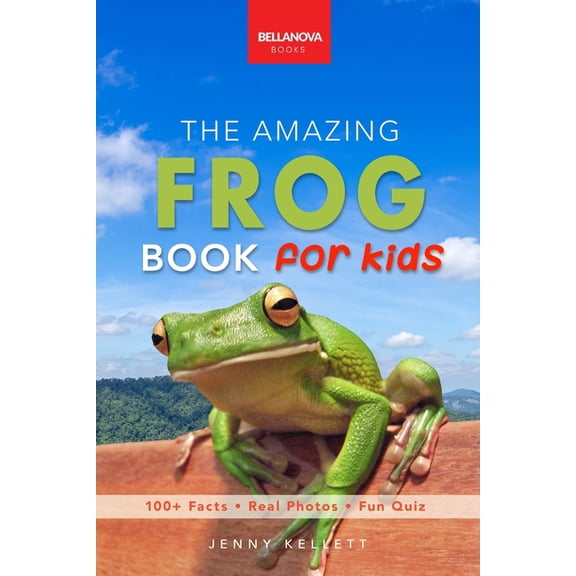 The Amazing Frog Book for Kids: Frog Facts: 100+ Amazing Facts, Tadpole-to-Frog Life Cycle, Poison Dart, Tree Frogs &, (Paperback)