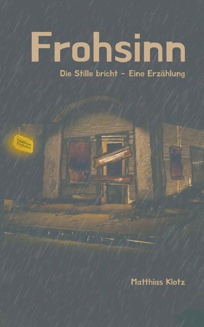 Frohsinn: Die Stille bricht - Eine ErzÃ¤hlung, (Paperback)
