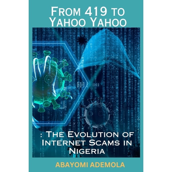 From 419 to Yahoo Yahoo : The Evolution of Internet Scams in Nigeria (Paperback)