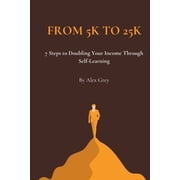 From 5K to 25K 7 Steps to Doubling Your Income Through Self-Learning, Paperback
