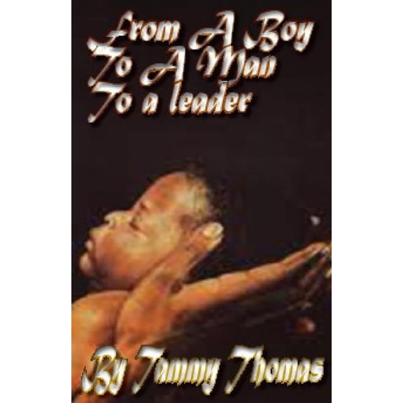 From A Boy to A man to A Leader Paperback 1514263610 9781514263617 Tammy Thomas, Nickel City Publications