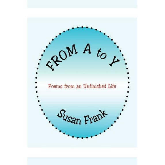 From A to Y: Poems from an Unfinished Life