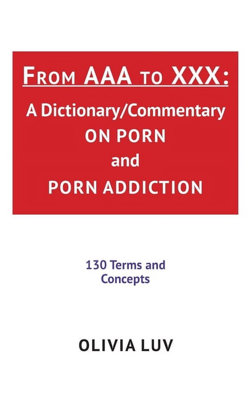 810px x 1296px - From AAA to XXX: A Dictionary/Commentary on Porn and Porn Addiction  (Paperback) - Walmart.com
