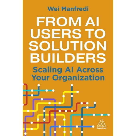 From AI Users to Solution Builders: Scaling AI Across Your Organization, (Paperback)