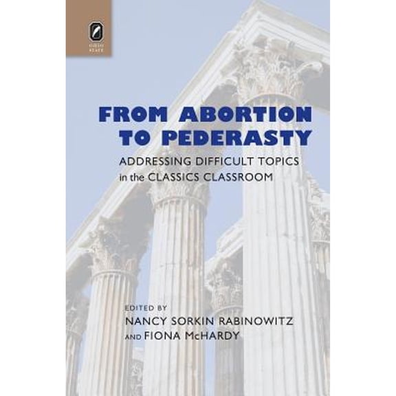 From Abortion to Pederasty : Addressing Difficult Topics in the Classics Classroom (Paperback)