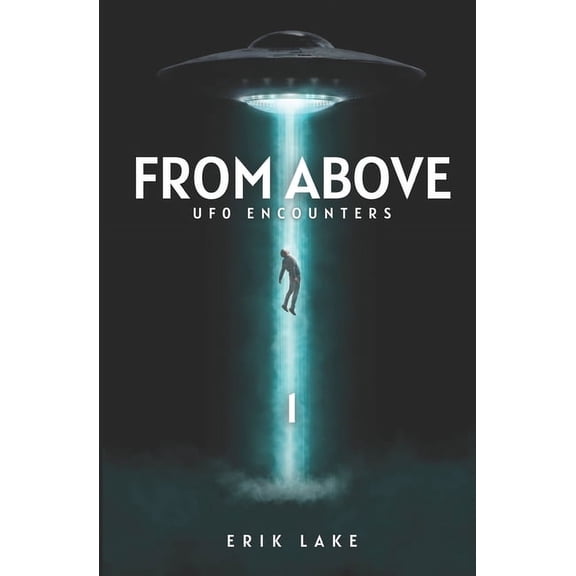 From Above From Above: UFO Encounters: Volume 1, Book 1, (Paperback)