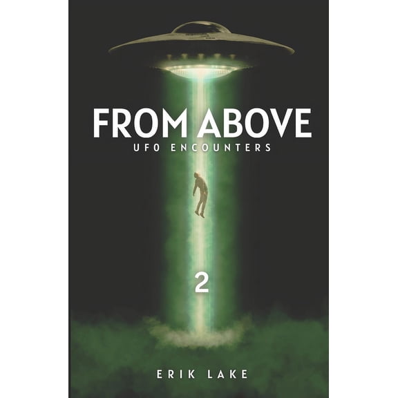 From Above From Above: UFO Encounters: Volume 2, Book 2, (Paperback)
