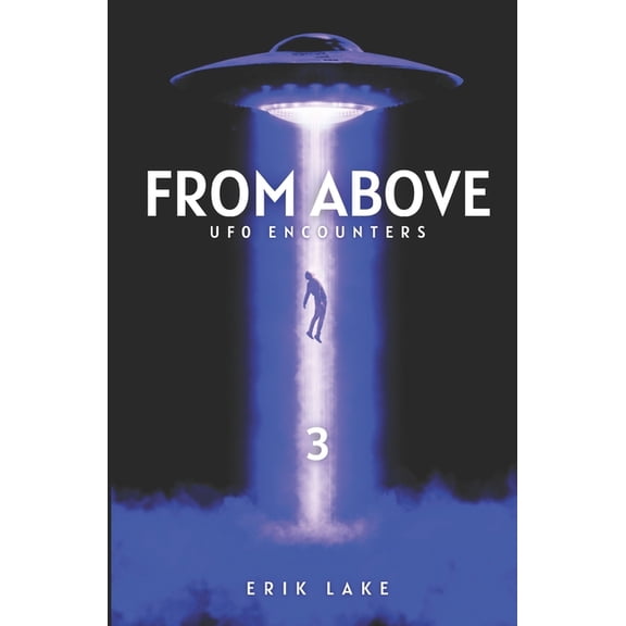 From Above From Above: UFO Encounters: Volume 3, Book 3, (Paperback)