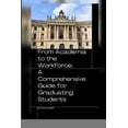 thumbnail image 1 of From Academia to the Workforce: A Comprehensive Guide for Graduating Students, (Paperback), 1 of 1