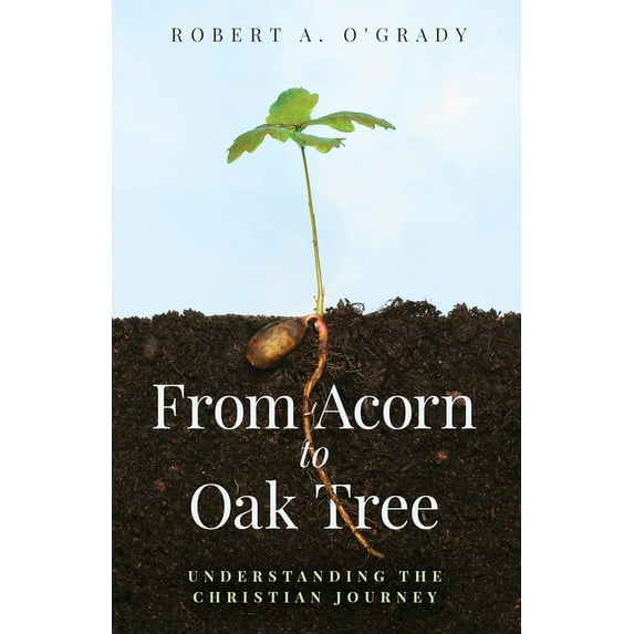 From Acorn to Oak Tree: Understanding the Christian Journey, (Paperback)
