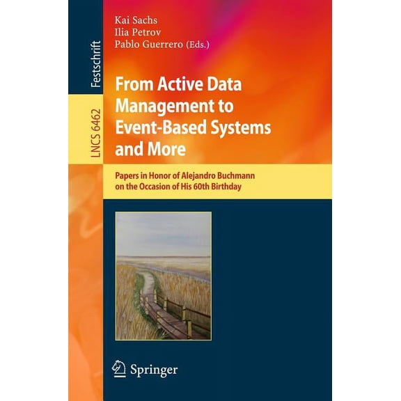 From Active Data Management to Event-Based Systems and More: Papers in Honor of Alejandro Buchmann on the Occasion of Hi, (Paperback)