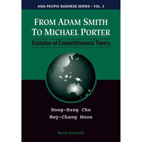 Pre-Owned From Adam Smith To Michael Porter: Evolution Of Competitiveness Theory (Paperback) by Dong-sung Cho, Hwy-chang Moon