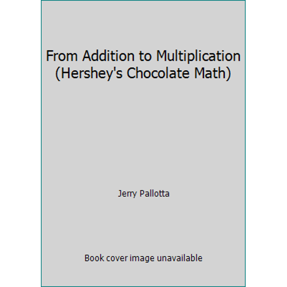 Pre-Owned From Addition to Multiplication (Hershey's Chocolate Math) (Paperback) 0439639913 9780439639910