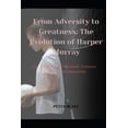 thumbnail image 1 of From Adversity to Greatness: The Evolution of Harper Murray: The Journey of Triumph, Turmoil, and Transformation, (Paperback), 1 of 1