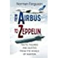 thumbnail image 1 of From Airbus to Zeppelin : Facts, Figures and Quotes from the World of Aviation (Hardcover), 1 of 1