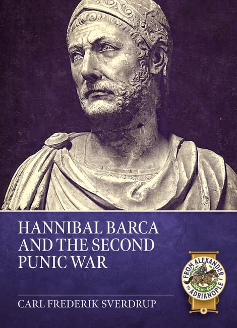From Alexander to Adrianople 3000 Bce-40 Hannibal Barca and the Second Punic War, (Paperback)