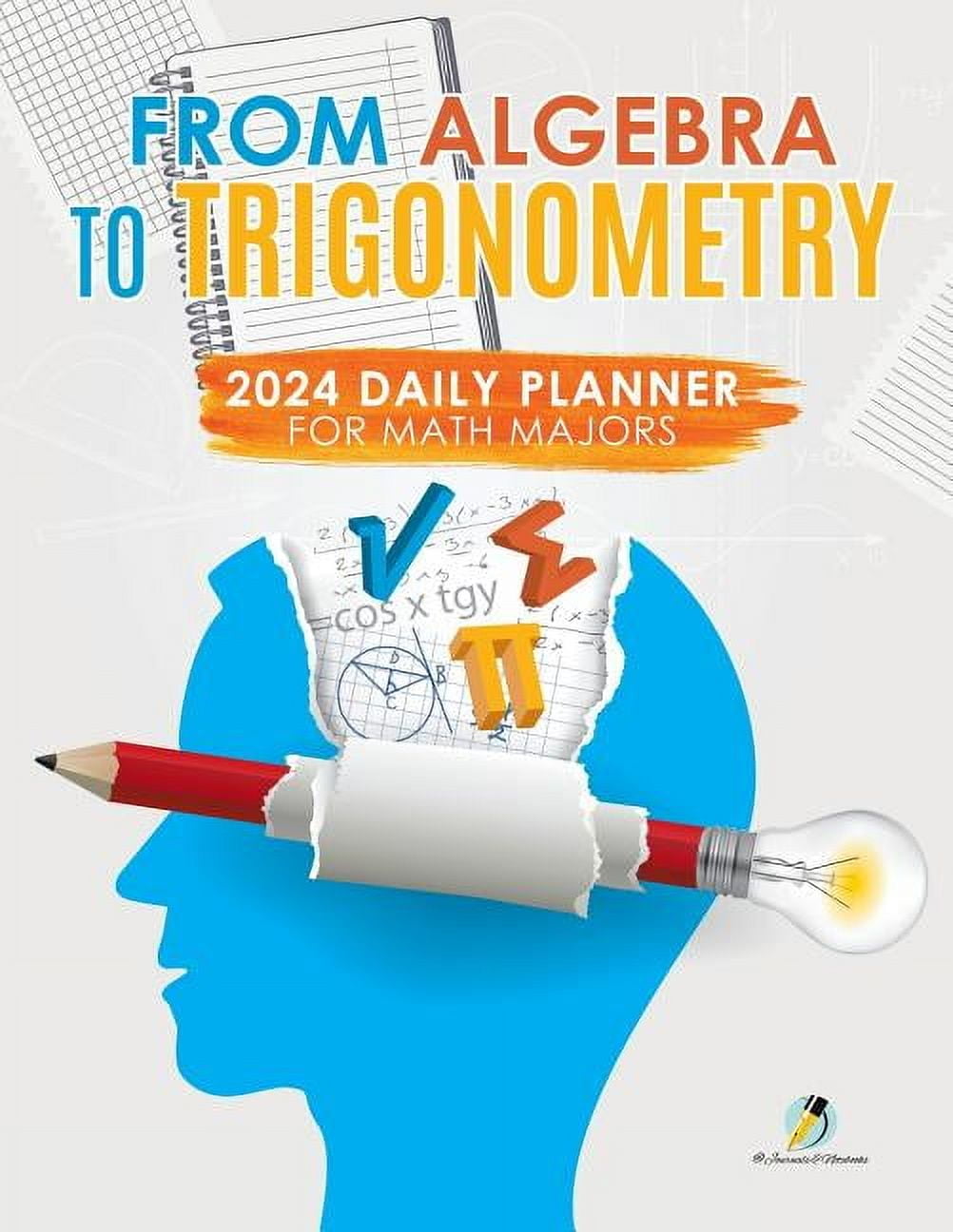 From Algebra to Trigonometry: 2024 Daily Planner for Math Majors (Paperback) - Walmart.com