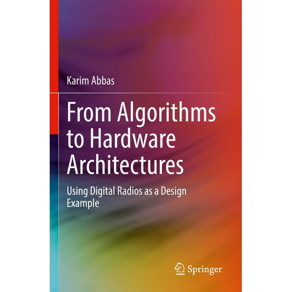 From Algorithms to Hardware Architectures: Using Digital Radios as a Design Example, (Paperback)