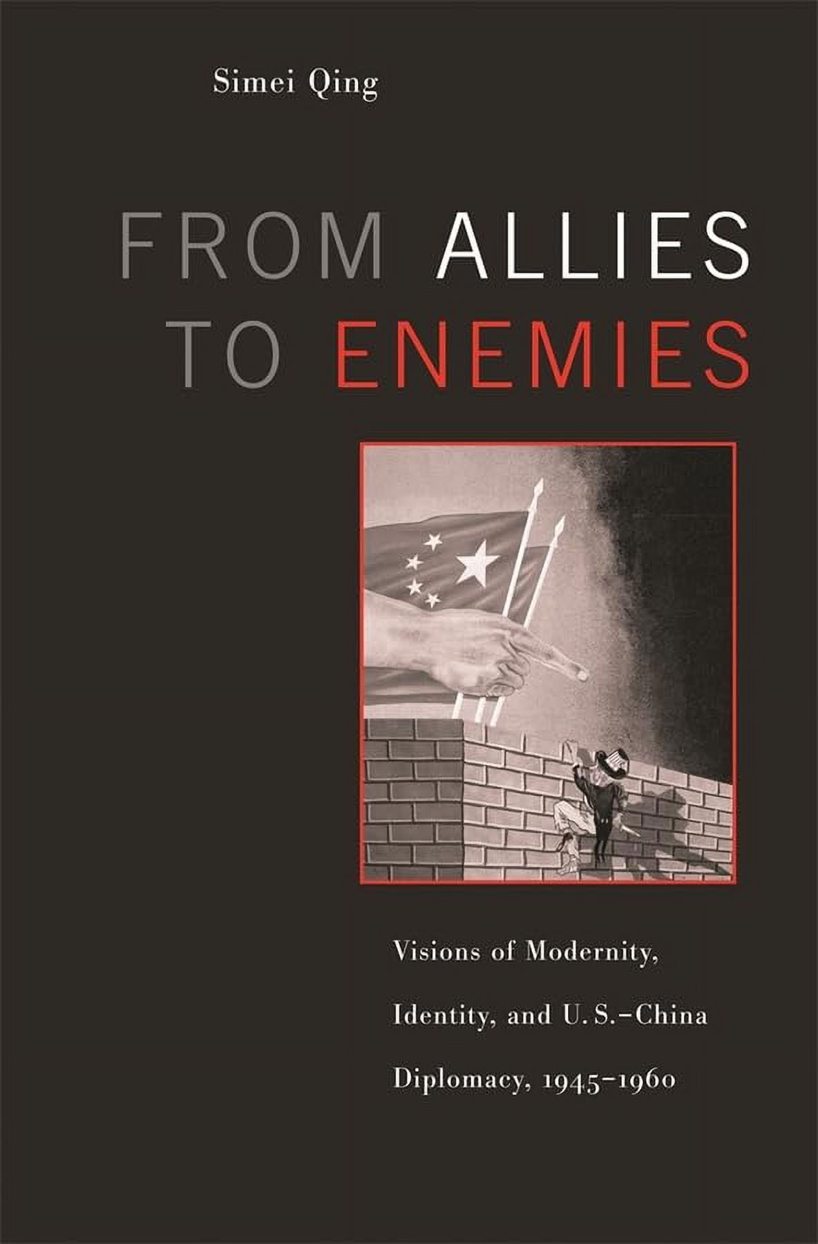 Pre-Owned From Allies to Enemies: Visions of Modernity, Identity and US-China Diplomacy, 1945-1960 Hardcover