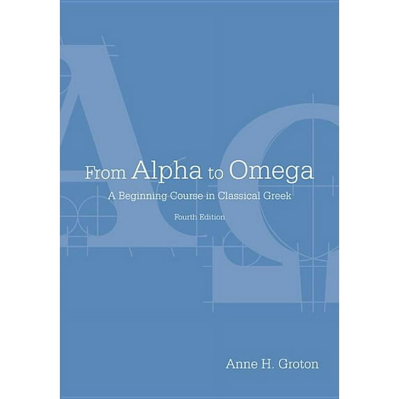 From Alpha to Omega : A Beginning Course in Classical Greek (Edition 4) (Paperback)