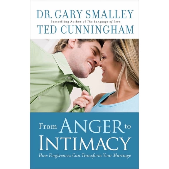 From Anger to Intimacy: How Forgiveness Can Transform Your Marriage, (Paperback)