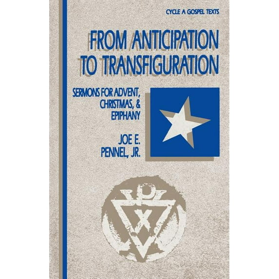 From Anticipation to Transfiguration: Sermons for Advent, Christmas, & Epiphany: Cycle a Gospel Texts, (Paperback)