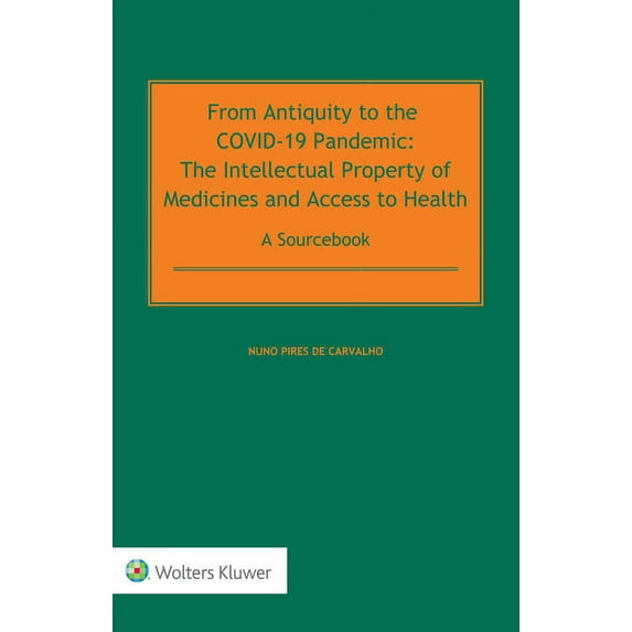 From Antiquity to the COVID-19 Pandemic: The Intellectual Property of Medicines and Access to Health - A Sourcebook, (Hardcover)
