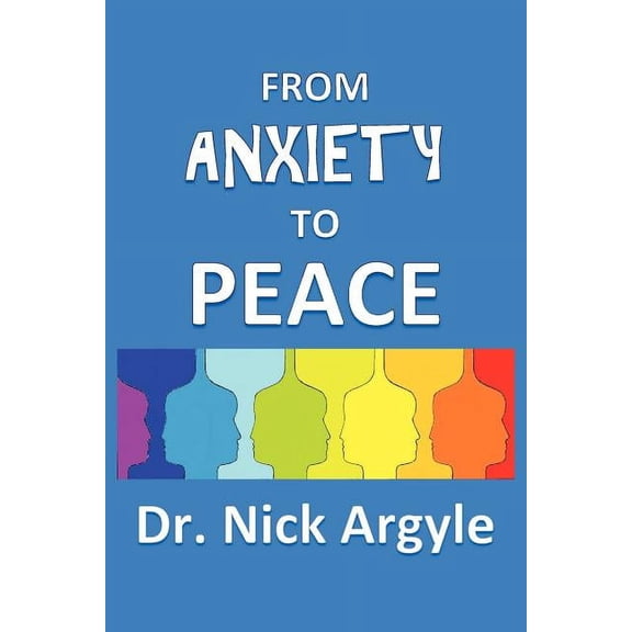From Anxiety To Peace, Choosing a Therapy for Anxiety and Panic: Behavioral, Cognitive, Group, Drugs, Natural Medicine, , (Paperback)