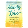 thumbnail image 1 of From Anxiety to Love: A Radical New Approach for Letting Go of Fear and Finding Lasting Peace, (Paperback), 1 of 1