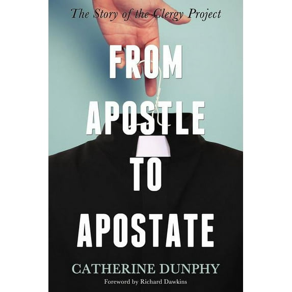 From Apostle to Apostate : The Story of the Clergy Project (Paperback)