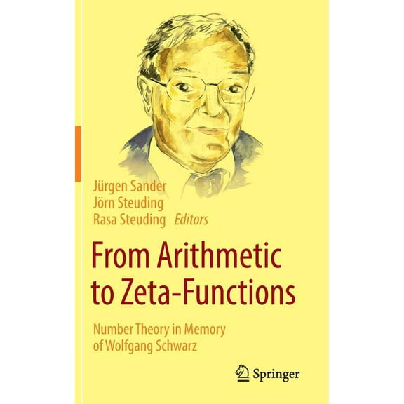 From Arithmetic to Zeta-Functions: Number Theory in Memory of Wolfgang Schwarz, (Hardcover)