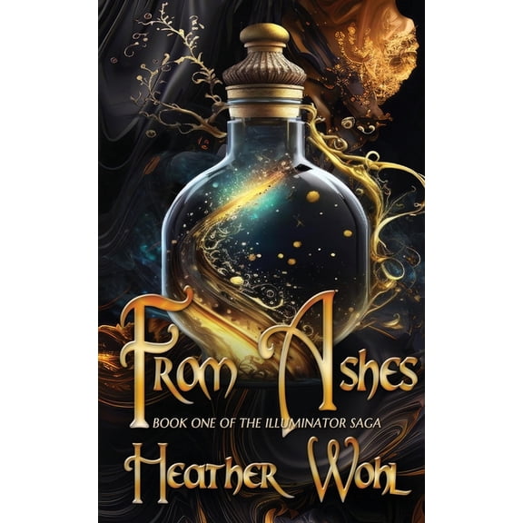 The Illuminator Saga From Ashes: Book One of the Illuminator Saga, Book 1, (Paperback)