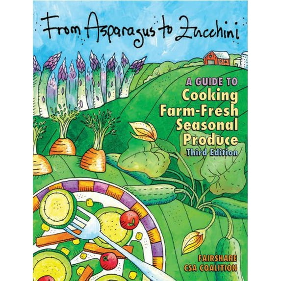 Pre-Owned From Asparagus to Zucchini: A Guide to Cooking Farm-Fresh Seasonal Produce, 3rd Edition (Paperback) 061523013X 9780615230139
