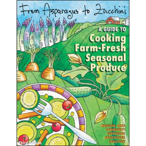 Pre-Owned From Asparagus to Zucchini: A Guide to Cooking Farm-Fresh Seasonal Produce (Paperback) by Madison Area Community Supported Agriculture Coalition (Madi