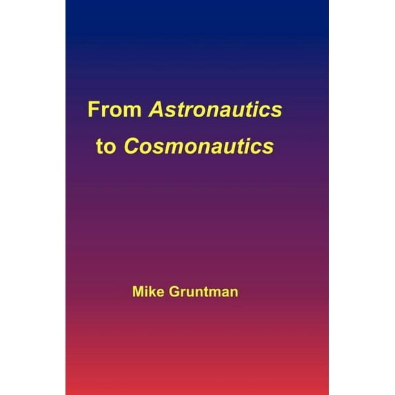 From Astronautics to Cosmonautics (Paperback) by Mike Gruntman