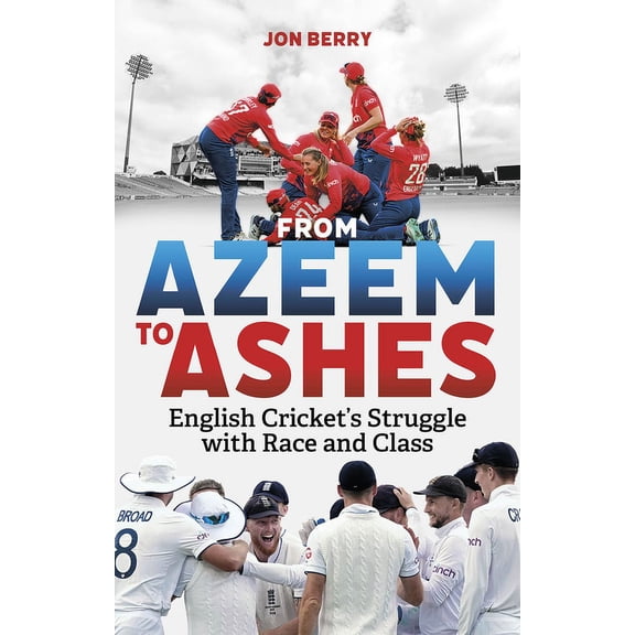 From Azeem to Ashes: English Cricket's Struggle with Race and Class, (Paperback)