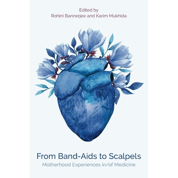From Band-Aids to Scalpels : Motherhood Experiences in/of Medicine (Paperback)