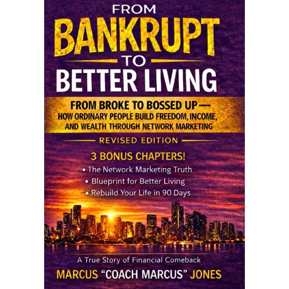 From Bankrupt to Better Living: From Broke to Bossed Up: How Ordinary People Build Freedom, Income, and Wealth Through N, (Paperback)