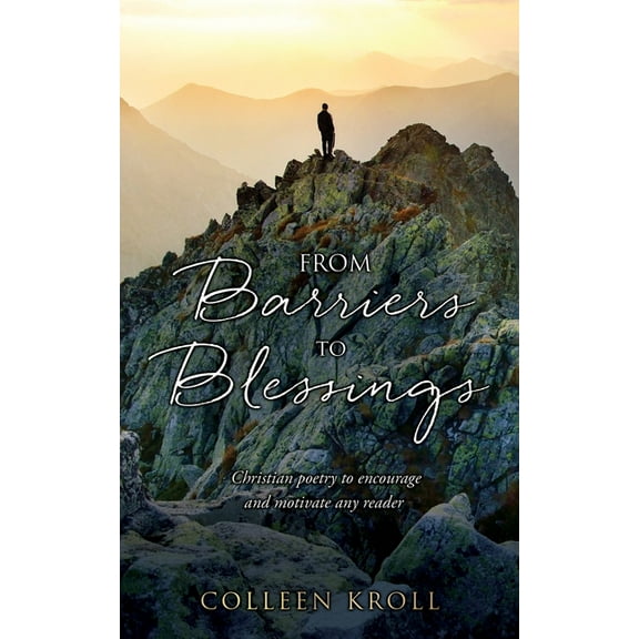 From Barriers to Blessings: Christian poetry to encourage and motivate any reader (Paperback) by Colleen Kroll