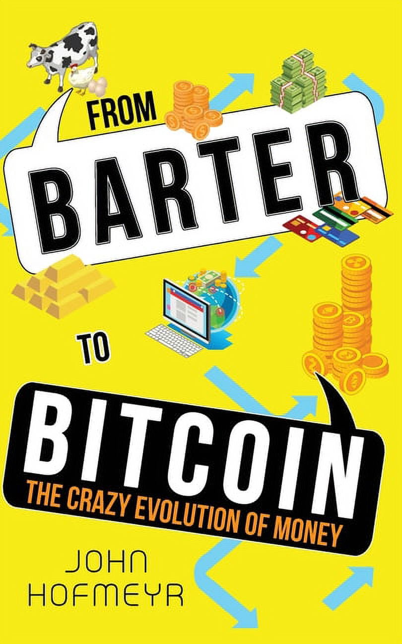 From Barter to Bitcoin - The Crazy Evolution of Money (Paperback)