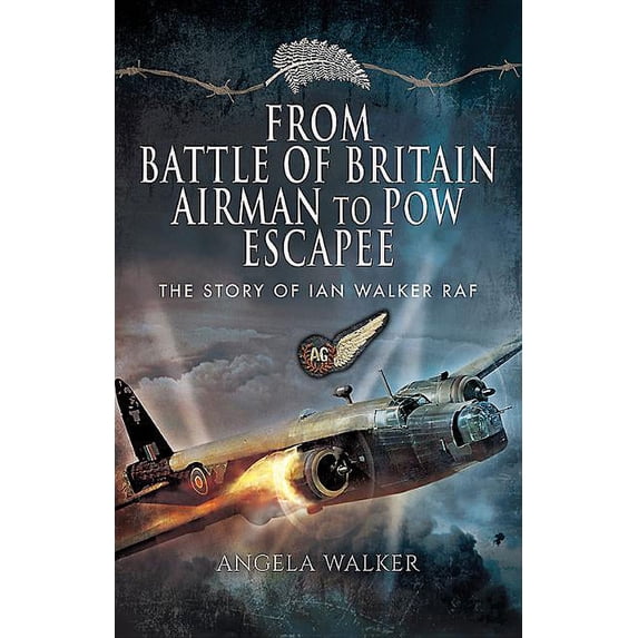 From Battle of Britain Airman to POW Escapee: The Story of Ian Walker RAF (Hardcover)