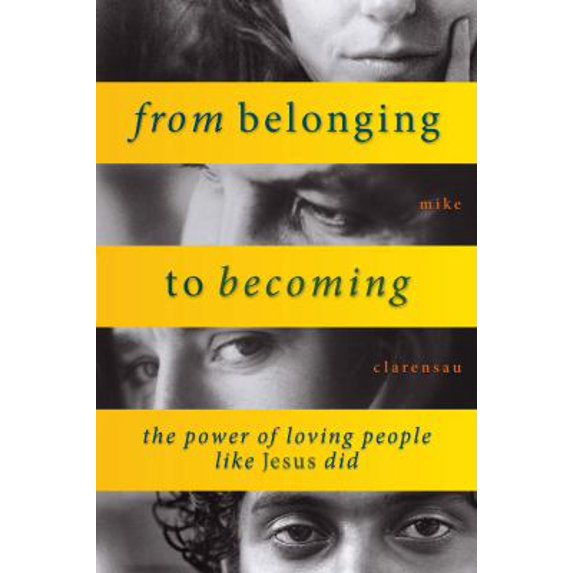 Pre-Owned From Belonging to Becoming: The Power of Loving People Like Jesus Did (Paperback) 1936699125 9781936699124