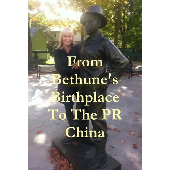 From Bethune's Birthplace To The PR China, (Paperback)
