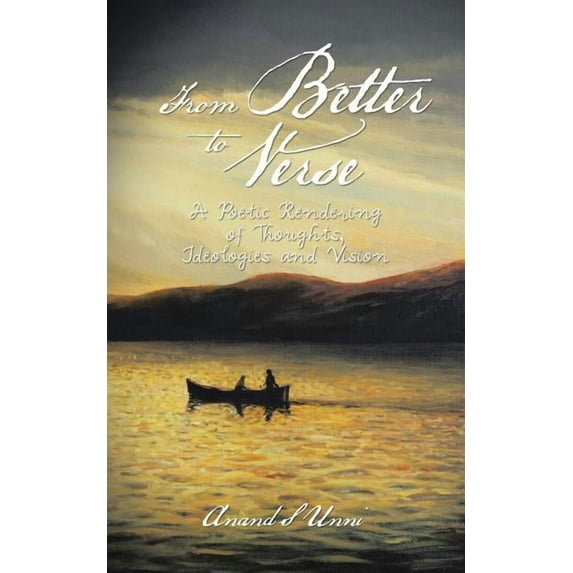 From Better to Verse : A Poetic Rendering of Thoughts, Ideologies and Vision