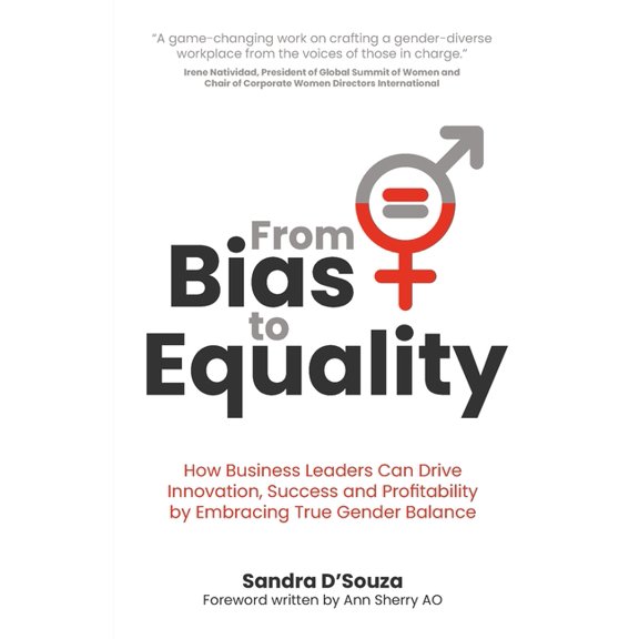 From Bias to Equality: How Business Leaders Can Drive Innovation, Success and Profitability by Embracing True Gender Balance (Paperback)