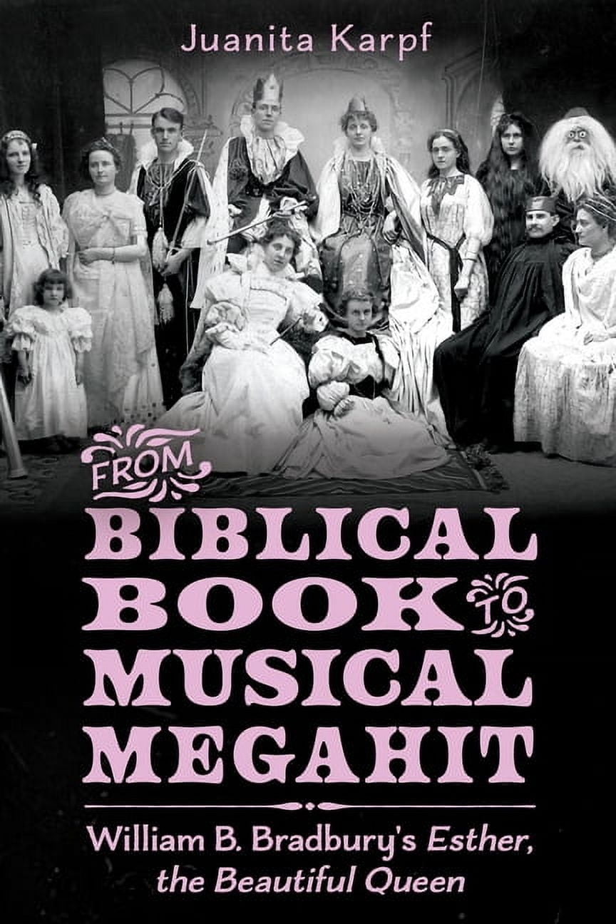 From Biblical Book to Musical Megahit: William B. Bradbury's Esther, the Beautiful Queen (Paperback)