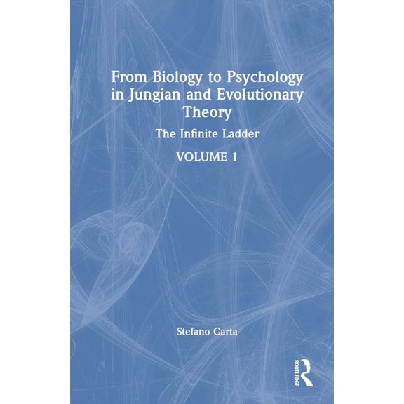 From Biology to Psychology in Jungian and Evolutionary Theory: The Infinite Ladder, (Hardcover)