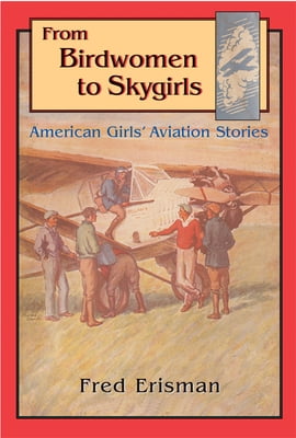 Pre-Owned From Birdwomen to Skygirls: American Girls' Aviation Stories (Hardcover) 0875653979 9780875653976