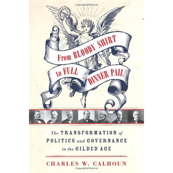 Pre-Owned From Bloody Shirt to Full Dinner Pail: The Transformation of Politics and Governance in the Gilded Age (Hardcover) 0809047934 9780809047932