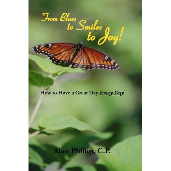 Pre-Owned From Blues to Smiles to Joy: How To Have a Great Day Every Day (Paperback) 1929753373 9781929753376